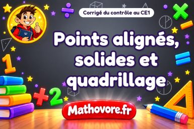 Corrigé du contrôle de maths CE1 : points alignés, solides et quadrillage
