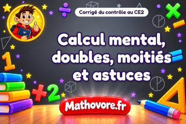 Corrigé du contrôle de maths CE2 : calcul mental, doubles, moitiés et astuces