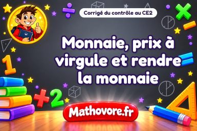 Corrigé du contrôle de maths CE2 : monnaie, prix à virgule et rendre la monnaie