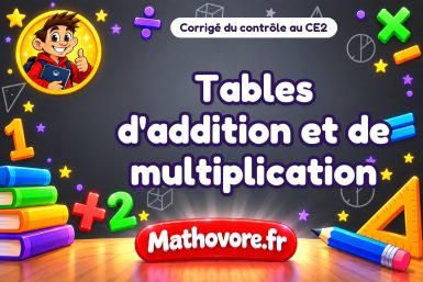 Corrigé du contrôle de maths CE2 : tables d'addition et de multiplication