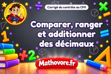 Corrigé du contrôle de maths CM1 : comparer, ranger et additionner des décimaux