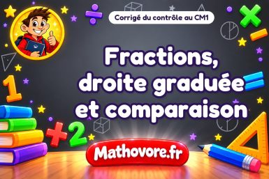 Corrigé du contrôle de maths CM1 : fractions, droite graduée et comparaison