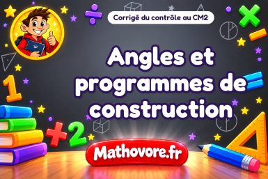 Corrigé du contrôle de maths CM2 : angles et programmes de construction