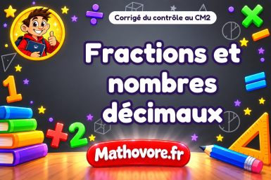 Corrigé du contrôle de maths CM2 : fractions et nombres décimaux