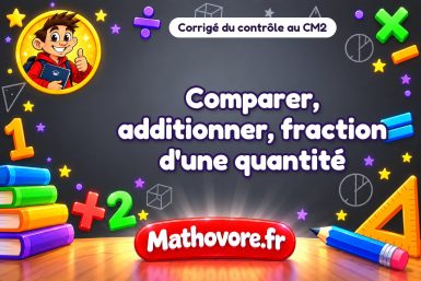 Corrigé du contrôle de maths CM2 : comparer, additionner, fraction d'une quantité