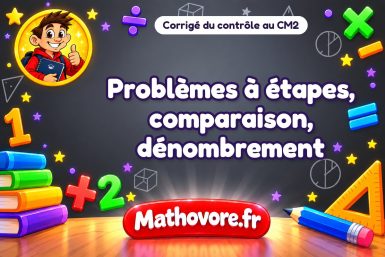 Corrigé du contrôle de maths CM2 : problèmes à étapes, comparaison, dénombrement
