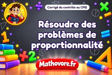 Corrigé du contrôle de maths CM2 : résoudre des problèmes de proportionnalité