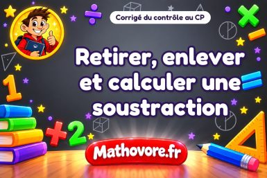 Corrigé du contrôle de maths CP : retirer, enlever et calculer une soustraction