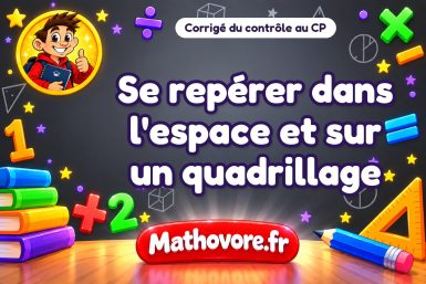 Corrigé du contrôle de maths CP : se repérer dans l'espace et sur un quadrillage