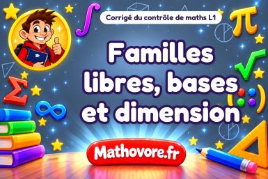 Corrigé du contrôle de maths L1 : familles libres, bases et dimension