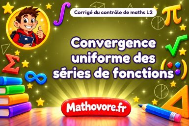 Corrigé du contrôle de maths L2 : convergence uniforme des séries de fonctions