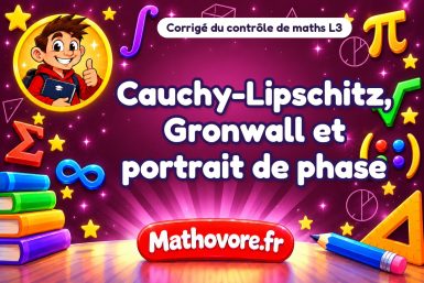 Corrigé du contrôle de maths L3 : Cauchy-Lipschitz, Gronwall et portrait de phase