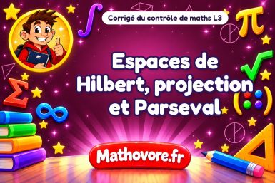 Corrigé du contrôle de maths L3 : espaces de Hilbert, projection et Parseval