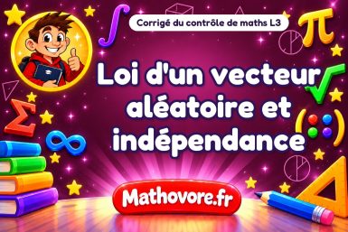 Corrigé du contrôle de maths L3 : loi d'un vecteur aléatoire et indépendance