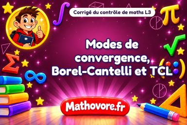 Corrigé du contrôle de maths L3 : modes de convergence, Borel-Cantelli et TCL