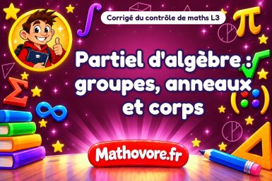 Corrigé du contrôle de maths L3 : partiel d'algèbre : groupes, anneaux et corps