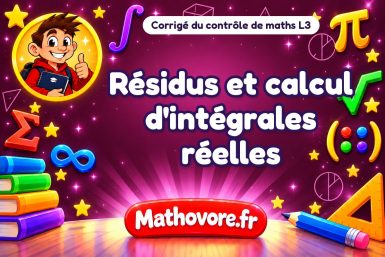 Corrigé du contrôle de maths L3 : résidus et calcul d'intégrales réelles