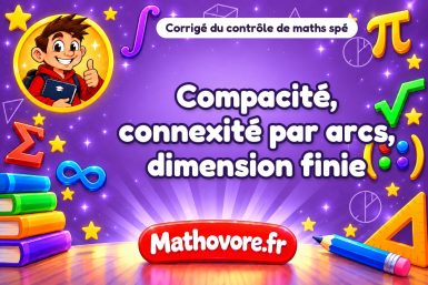 Corrigé du contrôle de maths spé : compacité, connexité par arcs, dimension finie