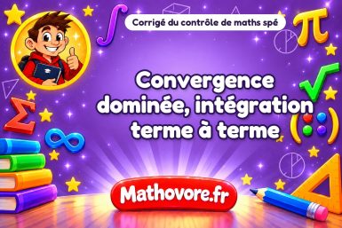 Corrigé du contrôle de maths spé : convergence dominée, intégration terme à terme