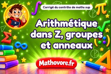 Corrigé du contrôle de maths sup : arithmétique dans Z, groupes et anneaux