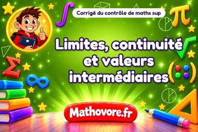 Corrigé du contrôle de maths sup : limites, continuité et valeurs intermédiaires