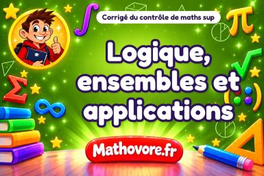 Corrigé du contrôle de maths sup : logique, ensembles et applications
