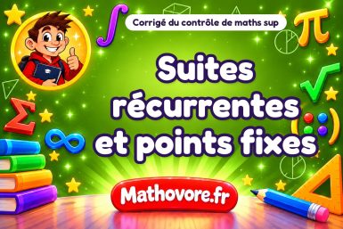 Corrigé du contrôle de maths sup : suites récurrentes et points fixes