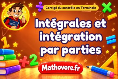 Corrigé du contrôle de maths Terminale : intégrales et intégration par parties