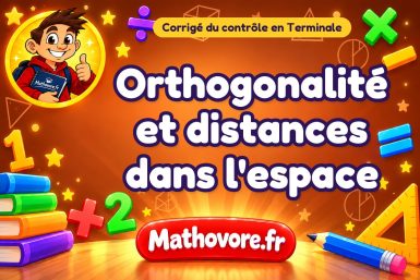 Corrigé du contrôle de maths Terminale : orthogonalité et distances dans l'espace