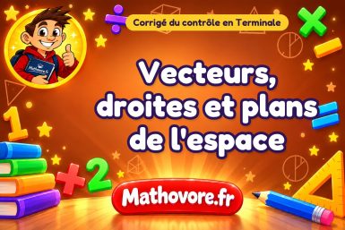 Corrigé du contrôle de maths Terminale : vecteurs, droites et plans de l'espace