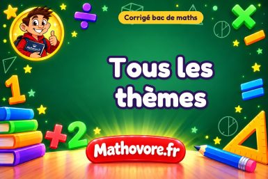 Corrigé bac de maths par thème : tous les corrigés des annales