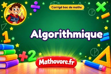 Corrigé bac de maths : Algorithmique, exercices des annales