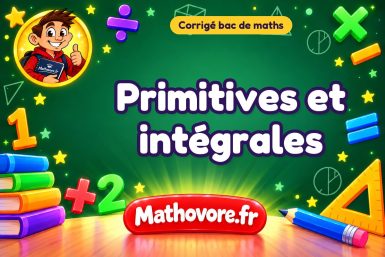 Corrigé bac de maths : Primitives et intégrales, exercices des annales