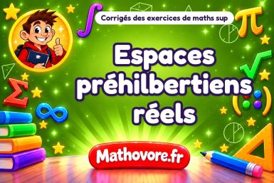 Espaces préhilbertiens réels : corrigé des exercices de maths sup