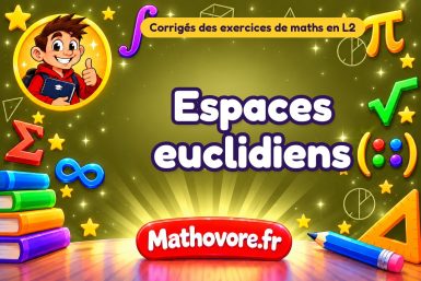 Espaces euclidiens : corrigé des exercices de maths en L2