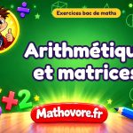 Exercices bac de maths : Arithmétique et matrices, sujets des annales