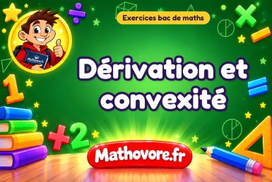 Exercices bac de maths : Dérivation et convexité, sujets des annales