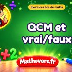 Exercices bac de maths : QCM et vrai/faux, sujets des annales