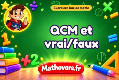 Exercices bac de maths : QCM et vrai/faux, sujets des annales