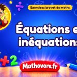 Exercices brevet de maths : Équations et inéquations, sujets des annales