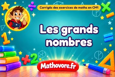 Les grands nombres : corrigé des exercices de maths au CM1