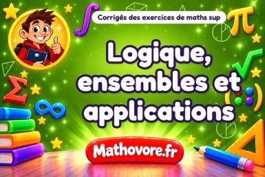 Logique, ensembles et applications : corrigé des exercices de maths sup