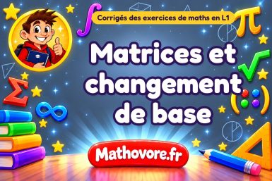 Matrices et changement de base : corrigé des exercices de maths en L1