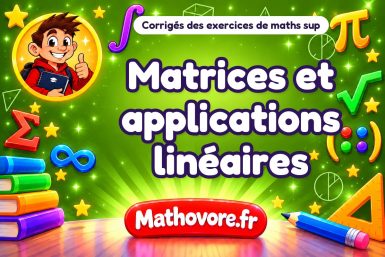 Matrices et applications linéaires : corrigé des exercices de maths sup