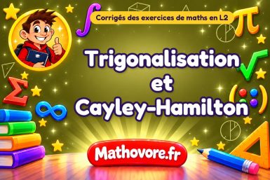 Trigonalisation et Cayley-Hamilton : corrigé des exercices de maths en L2
