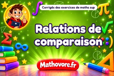 Relations de comparaison : corrigé des exercices de maths sup