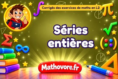 Séries entières : corrigé des exercices de maths en L2