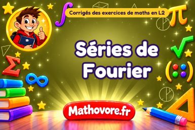 Séries de Fourier : corrigé des exercices de maths en L2