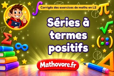 Séries à termes positifs : corrigé des exercices de maths en L2