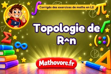 Topologie de R^n : corrigé des exercices de maths en L2